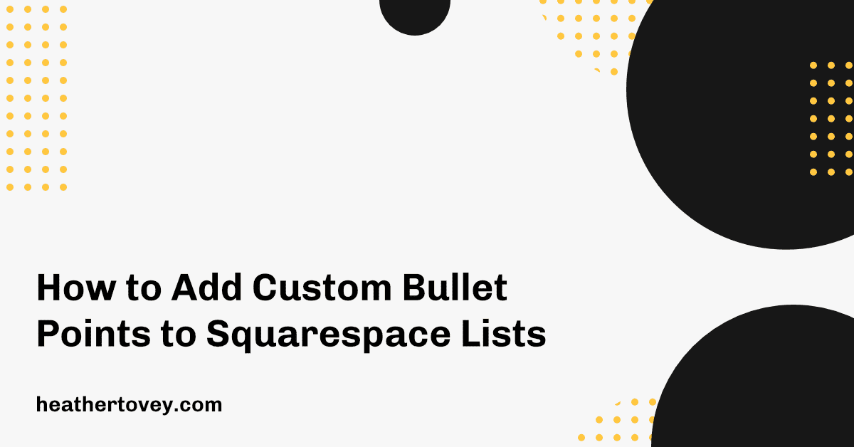 How to Add Custom Bullet Points to Squarespace Lists - Heather Tovey